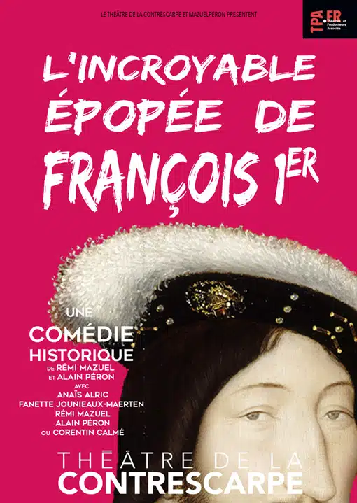 L’incroyable épopée de François 1er – Théâtre de la Contrescarpe